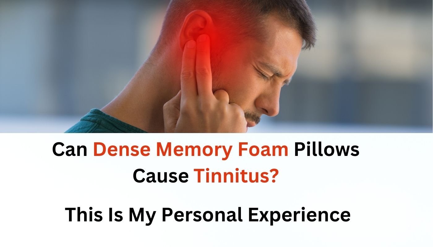 Can Dense Memory Foam Pillows Cause Tinnitus My Personal Experience